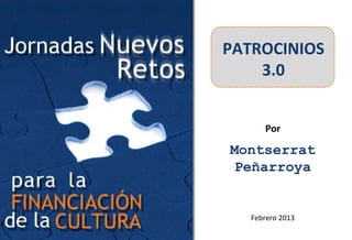 PATROCINIOS
    3.0


      Por

Montserrat
 Peñarroya


   Febrero 2013
 
