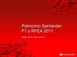Patrocinio Santander F1 y RFEA 2011 Madrid, 28 de febrero de 2011 