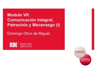 Modulo VII:
Comunicación Integral,
Patrocinio y Mecenazgo (I)

Domingo Olivo de Miguel
 