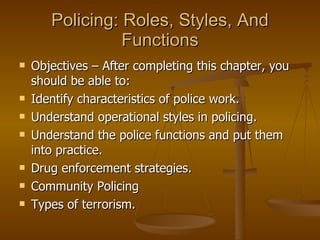 Policing: Roles, Styles, And Functions ,[object Object],[object Object],[object Object],[object Object],[object Object],[object Object],[object Object]