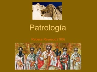 Patrología
Rebeca Reynaud (100)
 