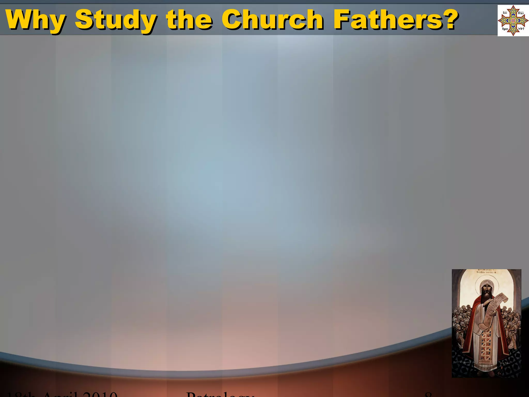 Why Study the Church Fathers?Why Study the Church Fathers?
 