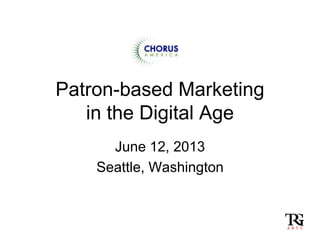 Patron-based Marketing
in the Digital Age
June 12, 2013
Seattle, Washington
 
