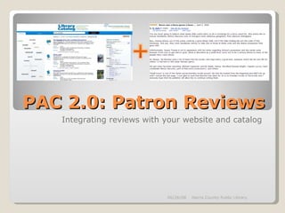 PAC 2.0: Patron Reviews Integrating reviews with your website and catalog 06/03/09 Harris County Public Library 