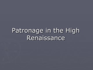 Patronage in the High Renaissance 