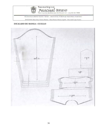 TECNOLOGIA DISEÑO TEXTIL Y MODA – ASIGNATURA: PATRONAJE INDUSTRIAL FEMENINO
DOCENTES: Maria Isleny Valencia Martínez - Diana Patricia Valbuena Agudelo - Dora Isabel Lopez Fuentes
34
ESCALADO DE MANGA – CUELLO
 