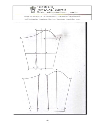 TECNOLOGIA DISEÑO TEXTIL Y MODA – ASIGNATURA: PATRONAJE INDUSTRIAL FEMENINO
DOCENTES: Maria Isleny Valencia Martínez - Diana Patricia Valbuena Agudelo - Dora Isabel Lopez Fuentes
68
 