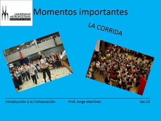 Momentos importantesLA CORRIDA