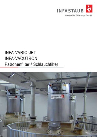 Breathe The Difference: Pure Air
INFASTAUB
INFA-VARIO-JET
INFA-VACUTRON
Patronenfilter / Schlauchfilter
 