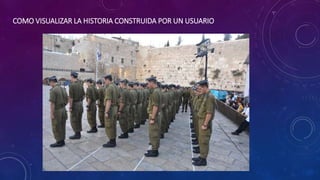 COMO VISUALIZAR LA HISTORIA CONSTRUIDA POR UN USUARIO
 