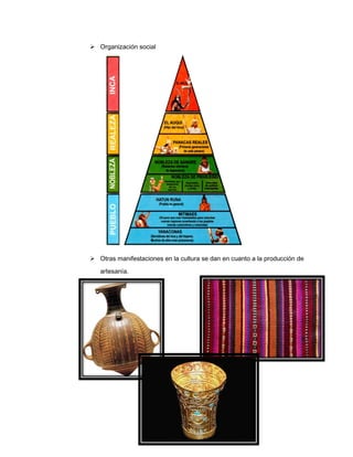  Organización social

 Otras manifestaciones en la cultura se dan en cuanto a la producción de
artesanía.

 