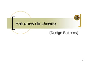 1
Patrones de Diseño
(Design Patterns)
 