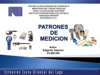 PATRONES
DE
MEDICION
Autor:
Edgardo Talavera
23.480.359
 