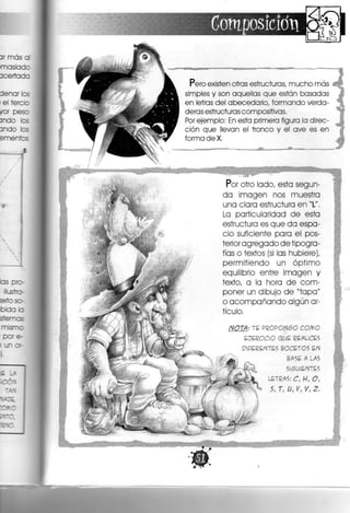 Pero existen otras estructuras, mucho más
simples y son aquellas que están basadas
en letras del abecedario, formando verda-
deras estructuras compositivas.
Por ejemplo: En esta primera figura la direc-
ción que llevan el tronco y el ave es en
forma de X.
Por otro lado, esta segun-
da imagen nos muestra
una clara estructura en "L",
La particularidad d e esta
estructura es que d a espa-
cio suficiente para el pos-
terior agregado de tipogra-
fías o textos (si las hubiere),
permitiendo un óptimo
equilibrio entre imagen y
texto, a la hora d e com-
poner un dibujo d e "tapa"
o acompañando algún ar-
tículo.
NOTA: TE PROPONGO COfrO
EJERCICIO Q U E R E A L I C E S
P I P É R E A I T E S B O C E T O S E N
B A S E A L A S
& S I G U I E N T E S
M L E T R A S ; C, ¡4, O,
& S, T, tí, V, V,
 