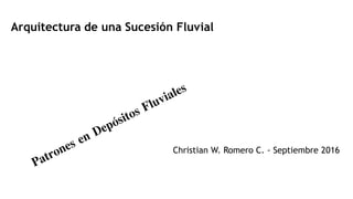 Arquitectura de una Sucesión Fluvial
Christian W. Romero C. - Septiembre 2016
 