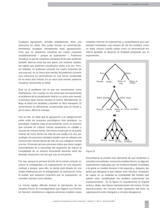 31
Cuadernos de Arquitectura y Nuevo Urbanismo | ‌Número 5 | Año 3 | Noviembre 2008
Cualquier agrupación, tomada aisladamente, tiene una
estructura en árbol. Dos juntas forman un semirretículo.
Intentemos visualizar mentalmente esas agrupaciones.
Creo que no podremos visualizar los cuatro conjuntos
simultáneamente – porque se superponen –. Podremos
visualizar un par de conjuntos y después el otro par, podemos
también alternar entre los dos pares con extrema rapidez,
tan rápido que podemos visualizarlos todos a la vez. Pero,
en realidad, no podemos concebir los cuatro conjuntos de
una sola vez, en un único acto mental. No podemos convertir
una estructura en semirretículo en una forma visualizable
en un único acto mental. En un único acto mental, podemos
visualizar únicamente un árbol.
Éste es el problema con el que nos encontramos como
diseñadores. Aun cuando no nos preocupa necesariamente
el problema de la visualización total en un único acto mental,
el principio sigue siendo siempre el mismo. Mentalmente, se
llega al árbol con facilidad y también es fácil manejarlo. El
semirretículo es difícilmente comprensible para la mente y,
por lo tanto, difícil de manejar.
Hoy en día, se sabe que la agrupación y la categorización
están entre los procesos psicológicos más primitivos. La
psicología moderna trata el pensamiento como un proceso
que consiste en colocar nuevas situaciones en casillas y
ranuras de nuestra mente. Del mismo modo que no se puede
colocar alo físico dentro de más de una casilla a la vez, por
analogía, los procesos mentales impiden que se coloque una
construcción mental dentro de más de una categoría mental
a la vez. El estudio de esos procesos indica que éstos surgen
esencialmente de a necesidad del organismo de reducir la
complejidad de su entorno levantando barreras entre las
distintas situaciones con las que uno se encuentra.
Por eso, porque la primera función de la mente consiste en
reducir la ambigüedad y la superposición en una situación
confusa y porque, para ello, la mente está dotada de una
innata intolerancia por la ambigüedad, as estructuras como
la ciudad, que requieren conjuntos que se superponen, se
conciben siempre como árboles.
La misma rigidez dificulta incluso la percepción de los
modelos físicos. En investigaciones que Higgins y yo hicimos
en Harvard, enseñamos a algunas personas modelos cuyas
unidades internas se superponían y comprobamos que casi
siempre inventaban una manera de ver los modelos como
un árbol, incluso cuando verlos como un semirretículo les
habría ayudado al alcanzar la finalidad propuesta por el
experimento.
Figura 20.
Encontramos la prueba más alarmante de que tendemos a
concebircomoárboles,inclusolosmodelosfísicos,enalgunos
experimentos realizados por Sir Frederick Barlett. Enseñaba
a la gente un modelo durante ¼ de segundo y, después, les
pedía que dibujaran lo que habían visto. Muchos, incapaces
de captar en su totalidad la complejidad del modelo que
habían visto, simplificaban los modelos suprimiendo las
superposiciones. En la figura 21 reproducimos el original
arriba y, abajo, dos típicas reproducciones del mismo. En las
reproducciones, los círculos están separados del resto; la
superposición entre triángulos y círculos desaparece.
Alexander, Christopher | La ciudad no es un árbol
Naranja
Naranja
Sandía
Sandía
Pelota de
tenis
Pelota de
Fútbol
Naranja Sandía Pelota
de tenis
Pelota
de Fútbol
Pelota de
tenis
Pelota de Fútbol
PelotaFruta
Esfera pequeña Esfera mayor
 