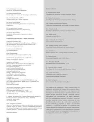 2
Comité Editorial
Dr. Ramón Abonce Meza.
Tecnológico de Monterrey Campus Querétaro, México.
Dr. Carlos Arvizu García.
Tecnológico de Monterrey Campus Querétaro, México.
Dra. Eugenia María Azevedo Salomao.
Universidad Michoacana de San Nicolás de Hidalgo, México.
Dra. Stefania Biondi.
Tecnológico de Monterrey Campus Querétaro, México.
Arq. Jaime Correa.
University of Miami, E.U.A.
Arq. Frederico R. B. de Hollanda.
Universidad de Brasilia, Brasil.
Arq. María de Lourdes García Vázquez.
Universidad Nacional Autónoma de México, México.
Arq. David Lewis.
Profesor Emérito de la Carnegie Mellon University, E.U.A.
Dr. Carlos V. Licón.	
Universidad Estatal de Utah / LAEP, E.U.A.
Arq. Michael W. Mehaffy.
Presidente de Sustasis Foundation, E.U.A.
Dr. Fernando Núñez Urquiza.
Tecnológico de Monterrey Campus Querétaro, México.
Arq. Rubén Omar Pesci.
Fundación CEPA (Centro de Estudios y
Proyectos del Ambiente), Argentina.
Dr. Nikos Salingaros.
Universidad de Texas en San Antonio, E.U.A.
Los Cuadernos de Arquitectura y Nuevo Urbanismo son una
publicación periódica de la Cátedra de Investigación Nuevo
Urbanismo en México del Departamento de Arquitectura del
Tecnológico de Monterrey Campus Querétaro. Tienen como
objetivo divulgar información reciente y pertinente a temas
relacionados con la Arquitectura y el Nuevo Urbanismo,
así como investigaciones recientes, artículos y puntos de
vista que ayuden a entender mejor la importancia de éstas
disciplinas en las ciudades de nuestro planeta. La difusión
de sus contenidos y propósitos se dirige a la comunidad
científica y a la población en general. Los Cuadernos están
siempre abiertos a la colaboración de lectores, profesionistas,
catedráticos, investigadores, y todo aquel que esté interesado
en contribuir y fortalecer con sus puntos de vista, opiniones e
investigaciones, nuestra labor de difusión.
Dr. Rafael Rangel Sostmann
Rector del Tecnológico de Monterrey
Dr. Roberto Rueda Ochoa
Rector de la Zona Centro del Tecnológico de Monterrey
Ing. Salvador Coutiño Audiffred
Director General del Campus Querétaro
Dr. Héctor Morelos Borja
Director de Profesional y Graduados en Ingeniería y
Arquitectura
Dr. Fernando Núñez Urquiza
Director del Departamento de Arquitectura
Dr. Ramón Abonce Meza
Director de la Maestría en Arquitectura y Nuevo
Urbanismo
Cuadernos de Arquitectura y Nuevo Urbanismo
Publicación Periódica de la
Cátedra de Investigación Nuevo Urbanismo en México
del Departamento de Arquitectura del Tecnológico de
Monterrey, Campus Querétaro
Coordinadora de la Cátedra
Dra. Stefania Biondi
Editor Responsable
Dr. Carlos Arvizu García [carvizu@itesm.mx]
Coordinanción de Comunicación y Publicidad
Master Adriana Bravo Sánchez
Ilustración de Portada
(Plaza de Armas de Querétaro) Alumnos del curso
Patrones Espaciales, agosto-diciembre 2005:
María Bermudes Rivera
José Francisco Martínez Droll
Carlos Francisco Santillán Bastida
Heliana Echavarría Pinto
Diseño y delineación de ilustración
Arq. Claudio A. Sarmiento Casas
Formación y producción electrónica
1.1alegretza
Cuidado de la Edición
Arq. Claudio Sarmiento Casas [A00375653@itesm.mx],
Arq. Carlos Eulises Ramos Tejeda [A01201291@itesm.mx]
Diseño Original
LDG Gerardo Fuentes
Tecnológico de Monterrey Campus Querétaro
Epigmenio González No. 500
Fraccionamiento San Pablo, C.P. 76130
Apartado Postal 37, C.P. 76000 Querétaro, Qro.
Tel. (442) 2 38 32 75
© Instituto Tecnológico y de Estudios Superiores de Monterrey.
Ave. Eugenio Garza Sada Sur No. 2501 C.P. 64849
Monterrey, Nuevo León.
1a. Edición, 2008
ISSN: “Registro en Trámite”
Se prohíbe la reproducción total o parcial de este documento por
cualquier medio sin previo y expreso consentimiento por escrito
del Instituto Tecnológico y de Estudios Superiores de Monterrey a
cualquier persona y actividad que sean ajenas al mismo.
Impreso en México.
 