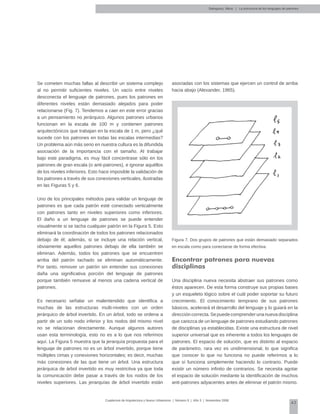 43
Cuadernos de Arquitectura y Nuevo Urbanismo | ‌Número 5 | Año 3 | Noviembre 2008
Se cometen muchas fallas al describir un sistema complejo
al no permitir suficientes niveles. Un vacío entre niveles
desconecta el lenguaje de patrones, pues los patrones en
diferentes niveles están demasiado alejados para poder
relacionarse (Fig. 7). Tendemos a caer en este error gracias
a un pensamiento no jerárquico. Algunos patrones urbanos
funcionan en la escala de 100 m y contienen patrones
arquitectónicos que trabajan en la escala de 1 m, pero ¿qué
sucede con los patrones en todas las escalas intermedias?
Un problema aún más serio en nuestra cultura es la difundida
asociación de la importancia con el tamaño. Al trabajar
bajo este paradigma, es muy fácil concentrase sólo en los
patrones de gran escala (o anti-patrones), e ignorar aquéllos
de los niveles inferiores. Esto hace imposible la validación de
los patrones a través de sus conexiones verticales, ilustradas
en las Figuras 5 y 6.
Uno de los principales métodos para validar un lenguaje de
patrones es que cada patrón esté conectado verticalmente
con patrones tanto en niveles superiores como inferiores.
El daño a un lenguaje de patrones se puede entender
visualmente si se tacha cualquier patrón en la Figura 5. Esto
eliminará la coordinación de todos los patrones relacionados
debajo de él; además, si se incluye una relación vertical,
obviamente aquellos patrones debajo de ella también se
eliminan. Además, todos los patrones que se encuentren
arriba del patrón tachado se eliminan automáticamente.
Por tanto, remover un patrón sin entender sus conexiones
daña una significativa porción del lenguaje de patrones
porque también remueve al menos una cadena vertical de
patrones.
Es necesario señalar un malentendido que identifica a
muchas de las estructuras multi-niveles con un orden
jerárquico de árbol invertido. En un árbol, todo se ordena a
partir de un solo nodo inferior y los nodos del mismo nivel
no se relacionan directamente. Aunque algunos autores
usan esta terminología, esto no es a lo que nos referimos
aquí. La Figura 5 muestra que la jerarquía propuesta para el
lenguaje de patrones no es un árbol invertido, porque tiene
múltiples cimas y conexiones horizontales; es decir, muchas
más conexiones de las que tiene un árbol. Una estructura
jerárquica de árbol invertido es muy restrictiva ya que toda
la comunicación debe pasar a través de los nodos de los
niveles superiores. Las jerarquías de árbol invertido están
asociadas con los sistemas que ejercen un control de arriba
hacia abajo (Alexander, 1965).
Figura 7. Dos grupos de patrones que están demasiado separados
en escala como para conectarse de forma efectiva.
Encontrar patrones para nuevas
disciplinas
Una disciplina nueva necesita abstraer sus patrones como
éstos aparecen. De esta forma construye sus propias bases
y un esqueleto lógico sobre el cuál poder soportar su futuro
crecimiento. El conocimiento temprano de sus patrones
básicos, acelerará el desarrollo del lenguaje y lo guiará en la
direccióncorrecta.Sepuedecomprenderunanuevadisciplina
que carezca de un lenguaje de patrones estudiando patrones
de disciplinas ya establecidas. Existe una estructura de nivel
superior universal que es inherente a todos los lenguajes de
patrones. El espacio de solución, que es distinto al espacio
de parámetro, rara vez es unidimensional, lo que significa
que conocer lo que no funciona no puede referirnos a lo
que sí funciona simplemente haciendo lo contrario. Puede
existir un número infinito de contrarios. Se necesita agotar
el espacio de solución mediante la identificación de muchos
anti-patrones adyacentes antes de eliminar el patrón mismo.
Salingaros, Nikos | La estructura de los lenguajes de patrones
 