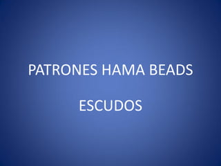 PATRONES HAMA BEADS 
ESCUDOS  