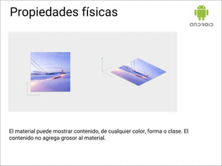 Propiedades físicas
El material puede mostrar contenido, de cualquier color, forma o clase. El
contenido no agrega grosor al material.
 