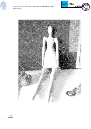Proyecto colaborativo multicompetencial Mates+TIC y Arte
Ana Galindo
 