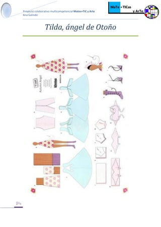 Proyecto colaborativo multicompetencial Mates+TIC y Arte
Ana Galindo
Tilda, ángel de Otoño
 