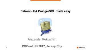 1
Alexander Kukushkin
PGConf US 2017, Jersey City
Patroni - HA PostgreSQL made easy
 