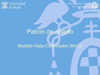 Patrón de diseño
Modelo-Vista-Controlador (MVC)
 