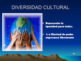 DIVERSIDAD CULTURAL ,[object Object],[object Object]