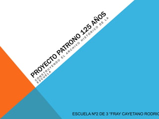 ESCUELA Nº2 DE 3 “FRAY CAYETANO RODRIG
 