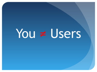 You ≠ Users
 