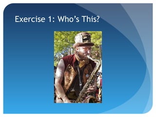 Exercise 1: Who’s This?
 