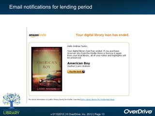 Email notifications for lending period




                  v.01152012 | © OverDrive, Inc. 2012 | Page 13
 