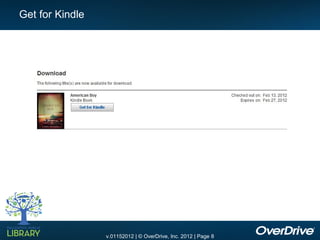 Get for Kindle




                 v.01152012 | © OverDrive, Inc. 2012 | Page 8
 