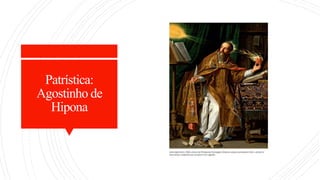 Patrística:
Agostinho de
Hipona
 
