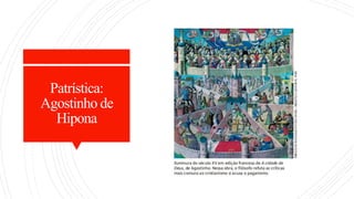 Patrística:
Agostinho de
Hipona
 