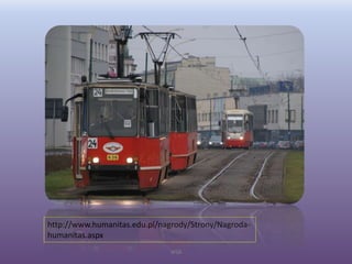 WSB
http://www.humanitas.edu.pl/nagrody/Strony/Nagroda-
humanitas.aspx
 