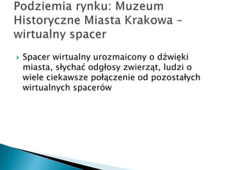 ? Spacer wirtualny urozmaicony o d?wi?ki
miasta, s?ycha? odg?osy zwierz?t, ludzi o
wiele ciekawsze po??czenie od pozosta?ych
wirtualnych spacerw
 