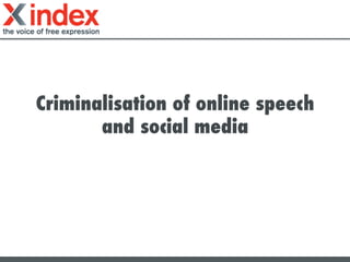 Criminalisation of online speech
and social media	
  
 
