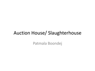 Auction House/ Slaughterhouse
Patmala Boondej

 