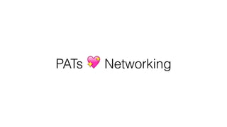 PATs 💖 Networking
 