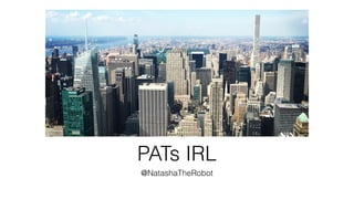 PATs IRL
@NatashaTheRobot
 
