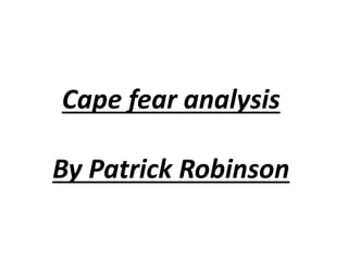 Cape fear analysis
By Patrick Robinson
 