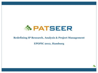 Redefining IP Research, Analysis & Project Management

               EPOPIC 2012, Hamburg
 