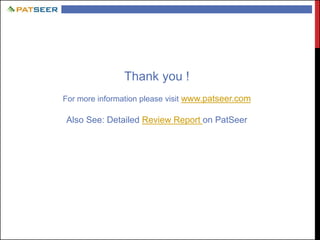 Thank you !
For more information please visit www.patseer.com
Also See: Detailed Review Report on PatSeer
 