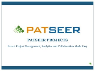PATSEER PROJECTS
Patent Project Management, Analytics and Collaboration Made Easy
 