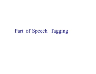 Part of Speech Tagging 
 