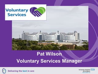 Pat Wilson
Voluntary Services Manager
 