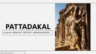 PATTADAKAL
Location: BAGALKOT DISTRICT, KARNATAKA,INDIA
Photo courtesy: worldhistory
 