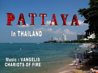 P A T T A Y A In THAILAND Music : VANGELIS CHARIOTS OF FIRE 